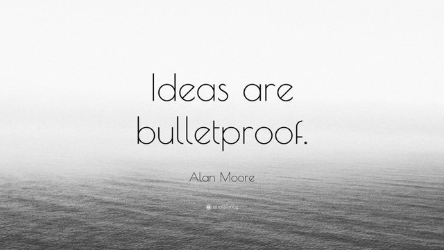 2036734-Alan-Moore-Quote-Ideas-are-bulletproof.jpg