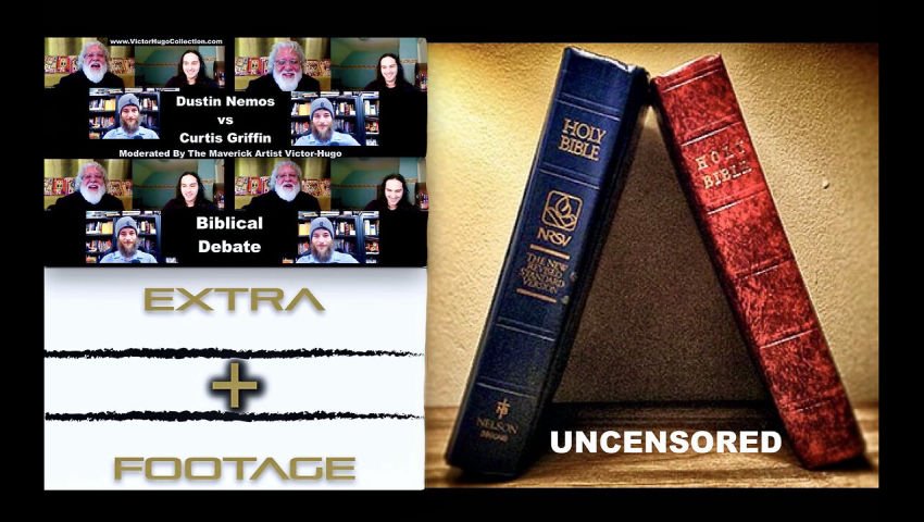 Biblical Debate Dustin Nemos Curtis Griffin Victor Hugo Raw Real EXTRA UNCENSORED AFTER SHOW FOOTAGE
