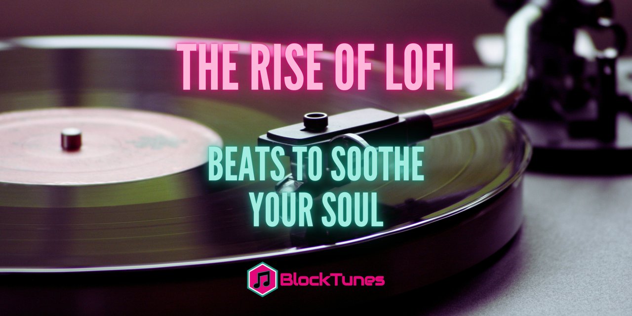 The Rise of LoFi Hip Hop and LoFi Electronic Music- Beats to Soothe Your Soul
